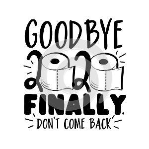 Goodbye 2020 finally. Don`t come back - Funny greeting  for New  Year