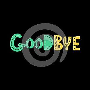 Goodbye lettering typography. Hand sketched. Drawn inspirational quotation, motivational quote. T-shirt design template