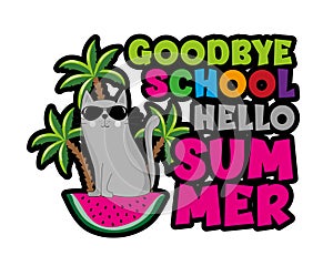 Goodbye School Hello Summer - Cool cat in watermlon island