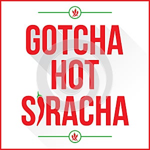 Gotcha Hot Siracha