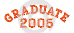 Graduated in 2005. Lettering for a senior class, reunion, or special event. Vector for printing on clothing, logos,stickers,