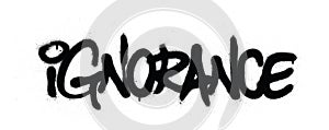 Graffiti ignorance word sprayed in black over white