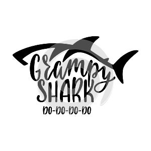 Grampy shark. Inspirational quote with shark silhouette. Hand writing calligraphy phrase.