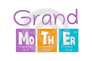 Grand Mother Text as Periodic Table of Mendeleev Elements for printing on t-shirt, mug, any gift, for Mother`s day or
