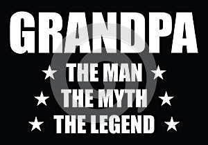 Grandpa The man The Myth The Legend