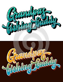 Grandpa`s fishing buddy - hand drawn lettering phrase.