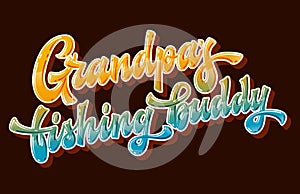 Grandpa`s fishing buddy - hand drawn lettering phrase in sand yellow and ocean blue colors.