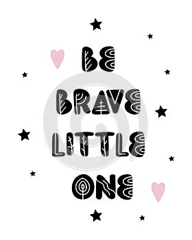 Graphic hand drawn poster with the inscription Be brave little one and abstract elements in a minimalist style