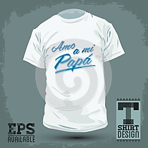 Graphic T- shirt design - Amo a mi papa - i love my dad spanish text photo