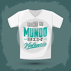 Graphic T- shirt design - Quiero un Mundo sin violencia - I want a world without violence spanish text