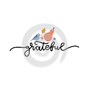 Grateful - lettering message with pumpkin and bird. Decorated autumn Hand drawn phrase. Handwritten modern line