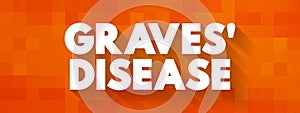 Graves\' Disease is an immune system disorder that results in the overproduction of thyroid hormones, text concept for