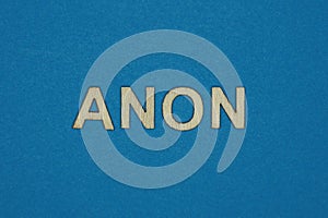 Gray word anon in small wooden letters