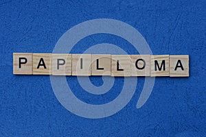 Gray word papilloma from small wooden letters