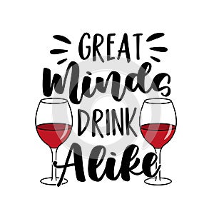 Great minds drink alike - quote with wine glasses.