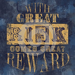 â€œWith great risk comes great rewardâ€ famouse quote