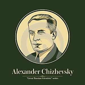 The Great Russian Scientists Series. Alexander Chizhevsky was a Soviet-era interdisciplinary scientist, a biophysicist who founded