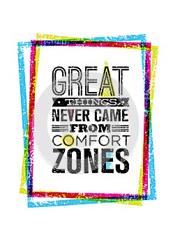 Great Things Never Came From Comfort Zones Motivation Quote Inside Bright Grunge Frame. Vector Typography Concept.