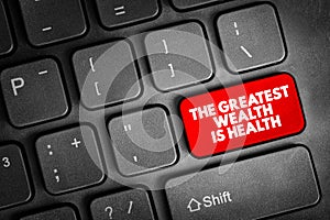 The Greatest Wealth Is Health text button on keyboard, concept background