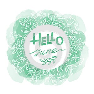 Green Hello June - line art text in an circle frame with floral elementes and watercolor blots on white background. Hand