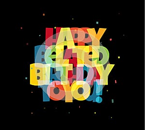 Greeting card for birthday. Colorful transparency and blending effect letters and confetti on black background. Vector