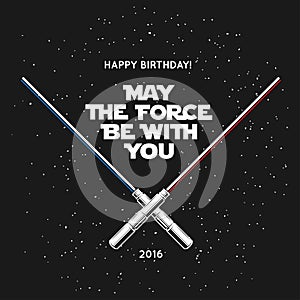 Greeting card for birthday with crossed laser swords and quote. May the force be with you. Vintage vector illustration.