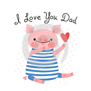 Greeting card for dad with cute piglet. Sweet pig declaration of love. Vector illustration