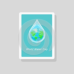 Greeting card with the Earth globe inside water drop. World Water Day concept