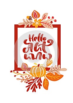 Greeting card with frame and red text Hello Autumn. Orange leaves of maple, september, october or november foliage, oak