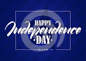 Greeting card with hand lettering of Happy Independence Day. Fourth of July.