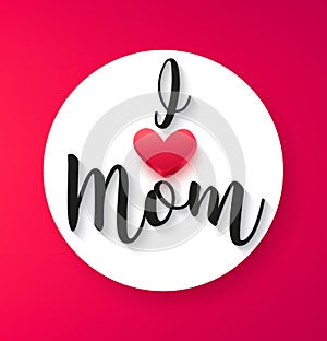 Greeting card for Mother`s day with red heart and text I love Mom. Vector banner