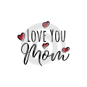 Greeting I love you Mom phrase. A card with I love you Mom message, heart with flowers. Vector Illustration for Mothers day