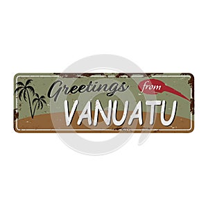 Greetings from Vanuatu Vintage metal sign board with for text or graphics. Rusty effect tin plate