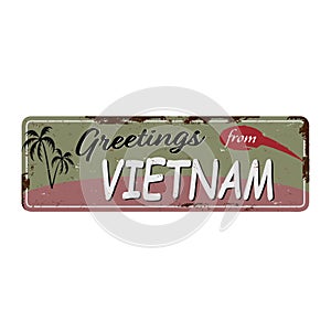 Greetings from Vietnam Vintage metal sign board with for text or graphics. Rusty effect tin plate