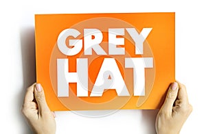 Grey Hat is a computer hacker or computer security expert who may sometimes violate laws or typical ethical standards, text