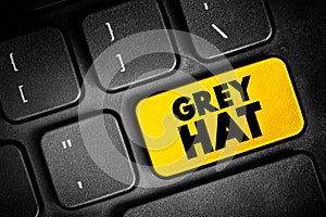 Grey Hat is a computer hacker or computer security expert who may sometimes violate laws or typical ethical standards, text button