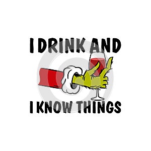 Grinch hand of I Drink and I Know Things Funny T-Shirt