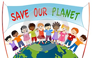 Group of diverse and multi-ethnic children who embrace each other and hold a banner with Save our planet on a globe. Unity for an