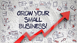 Grow Your Small Business Drawn on White Brick Wall. 3d.