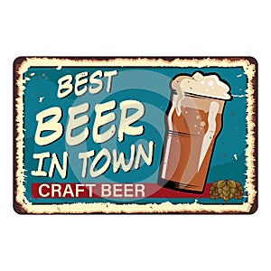 Grunge retro metal sign best beer in town. Glass of cold craft beer. Vintage poster. Road signboard. Old fashioned