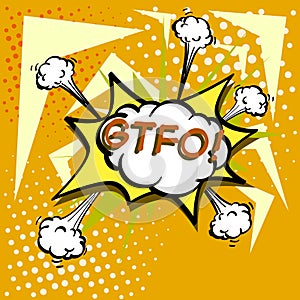GTFO, colorful speech bubble and explosions in pop art style. Elements of design comic books. Vector