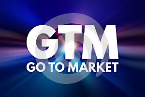 GTM - Go To Market acronym, business concept background