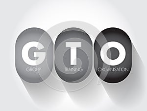 GTO Group Training Organisation - hires apprentices and trainees and places them with host employers, acronym text concept