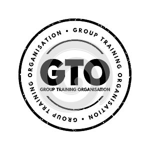 GTO Group Training Organisation - hires apprentices and trainees and places them with host employers, acronym text concept stamp