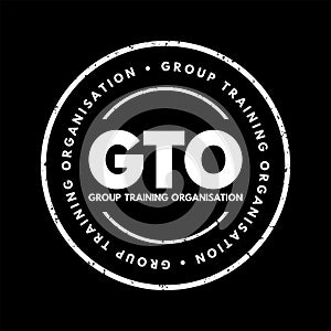 GTO Group Training Organisation - hires apprentices and trainees and places them with host employers, acronym text concept stamp