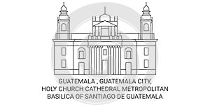 Guatemala , Guatemala City, Holy Church Cathedral Metropolitan Basilica Of Santiago De Guatemala travel landmark vector