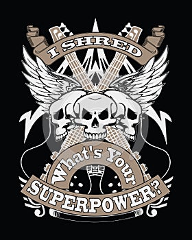 Guitar player t-shirt design. I shred what`s your superpower?