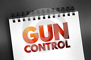 Gun control - set of laws that regulate the manufacture, sale, transfer, possession, or use of firearms by civilians, text on