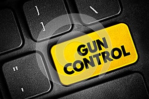 Gun control - set of laws that regulate the manufacture, sale, transfer, possession, or use of firearms by civilians, text concept
