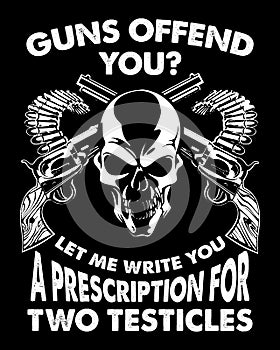 Guns offend you let me write you a prescription for two testicles